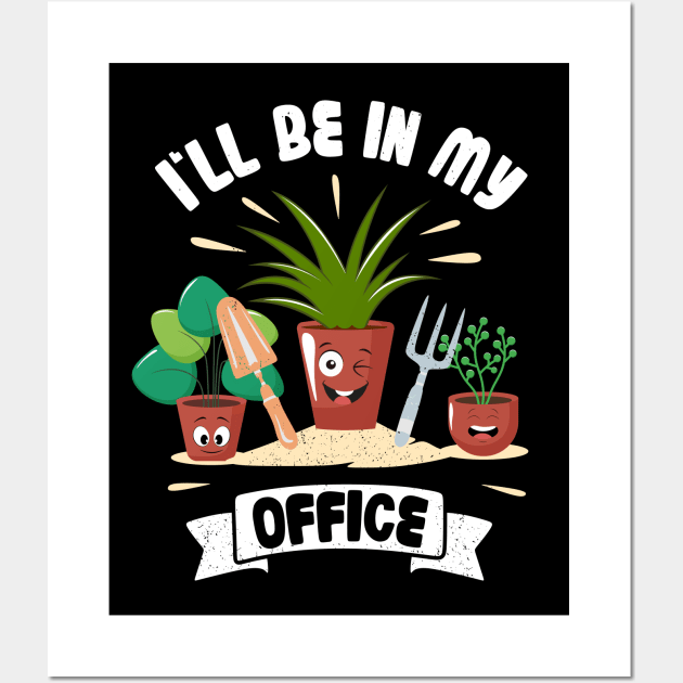 Funny Gardener Pun Plant Lover I'll Be In My Office Wall Art by jodotodesign